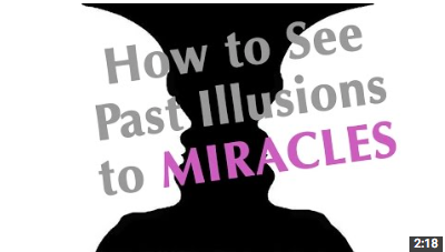 Miracle MInute 9 – How to See Beyond Illusions to MIRACLES!